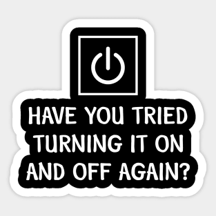 Have You Tried Turning It On and Off Sticker